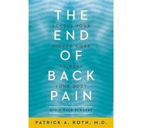 The End Of Back Pain: Access Your Hidden Core To Heal Your Body (Paperback) Patrick Roth, M D (Auteur)