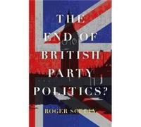 The End of British Party Politics by Roger Scully Inconnu (Auteur)