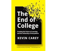 The End of College: Creating the Future of Learning and the University of Everywhere