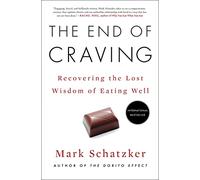 The End of Craving: Recovering the Lost Wisdom of Eating Well