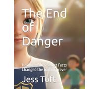 The End of Danger: How one Girl's Secret Facts Changed the Game Forever