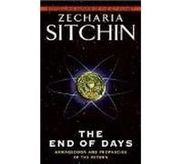 The End of Days: Armageddon and Prophecies of the Return - The Classic Final Volume on Ancient Aliens and Mankind's Destiny