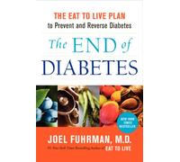 The End of Diabetes: The Eat to Live Plan to Prevent and Reverse Diabetes