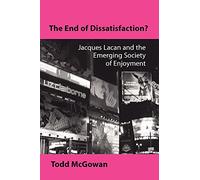 The End of Dissatisfaction: Jacques Lacan and the Emerging Society of Enjoyment