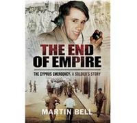The End Of Empire: Cyprus: A Soldier'S Story (Hardcover) Martin Bell, (Auteur)