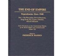 The End of Empire Dependencies Since 1948, SELECT DOCUMENTS ON THE CONSTITUTIONAL HISTORY OF THE BRITISH EMPIRE AND COMMONWEALTH