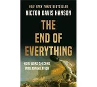 The End of Everything by Victor D Hanson Victor D Hanson (Auteur)
