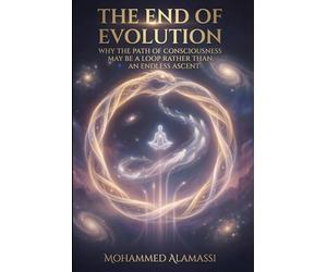 The End of Evolution: Why the Path of Consciousness May Be a Loop Rather Than an Endless Ascent