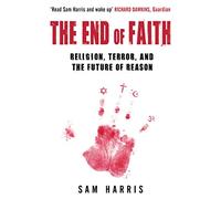 The End of Faith: Religion, Terror, and the Future of Reason