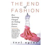 The End of Fashion: How Marketing Changed the Clothing Business Forever
