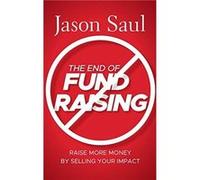 The End of Fundraising by Jason Saul Hardcover Book Jason Saul (Auteur)