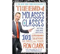 The End of Molasses Classes: Getting Our Kids Unstuck--101 Extraordinary Solutions for Parents and Teachers