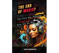 The End of Music?: Why Every New Technology - Including AI - Never Kills the Beat