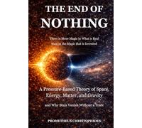 The End of Nothing: A Pressure-Based Theory of Space, Energy, Matter, and Gravity - and Why Some Stars Vanish Without a Trace