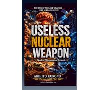 The End of Nuclear Weapons has Already Begun.: USELESS NUCLEAR WEAPON -Nuclear Weapons are doomed.-