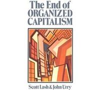 The End of Organized Capitalism by John University of Lancaster Urry John Urry, Scott Lash (Auteur)