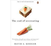 The End of Overeating: Taking Control of Our Insatiable Appetite by David A. Kessler (2010-04-01)
