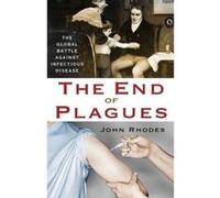 The End of Plagues: The Global Battle Against Infectious Disease - [Livre en VO] John Rhodes (Auteur)
