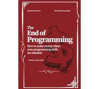 The End of Programming: How to make money when your programming skills are obsolete