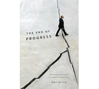 The End of Progress: Decolonizing the Normative Foundations of Critical Theory