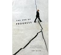 The End of Progress: Decolonizing the Normative Foundations of Critical Theory