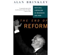 Alan Brinkley – The End Of Reform : New Deal Liberalism in Recession and War