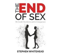 The End of Sex: The Gender Revolution and its Consequences