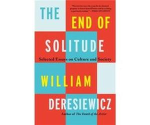 The End of Solitude by William Deresiewicz William Deresiewicz (Auteur)