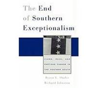 The End of Southern Exceptionalism: Class, Race, and Partisan Change in the Postwar South Shafer, Byron E., Johnston, Richard (Auteur)