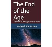 The End of the Age: God Himself will be with them and He will be their God.