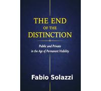 THE END OF THE DISTINCTION , NEW VERSION 2026.: Public and Private in the Digital Panopticon