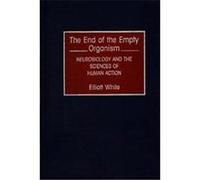 The End of the Empty Organism, Human Evolution, Behavior, and Intelligence Elliott White (Auteur)