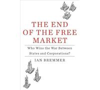 The End of the Free Market: Who Wins the War Between States and Corporations?