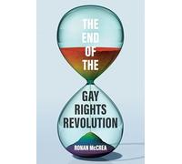 The End of the Gay Rights Revolution: How Hubris and Overreach Threaten Gay Freedom