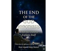 The End Of The God Hypothesis: When The Universe Explains Itself