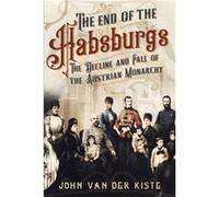 The End of the Habsburgs by John Van der Kiste John Van der Kiste (Auteur)