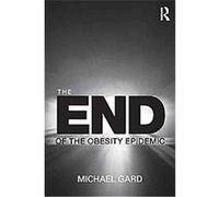 The End of the Obesity Epidemic Michael Gard (Auteur)