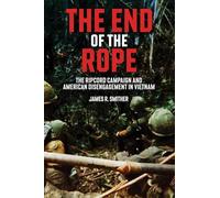The End of the Rope: The Ripcord Campaign and American Disengagement in Vietnam