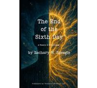 The End of the Sixth Day: A Theory of Everything