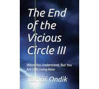 The End of the Vicious Circle III: When You Understand, But You Are Still Living Here