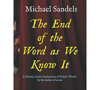 The End of the Word as We Know It: A Surreal, Comic Explanation for Today’s World