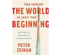 The End of the World Is Just the Beginning by Peter Zeihan Hardcover Book Peter Zeihan (Auteur)