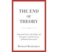 The End of Theory: Financial Crises, the Failure of Economics, and the Sweep of Human Interaction
