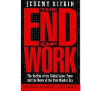 The End of Work: Decline of the Global Labor Force and the Dawn of the Post-market Era by Jeremy Rifkin (1996-01-01)