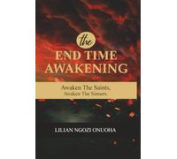 THE END TIME AWAKENING: AWAKEN THE SAINTS, AWAKEN THE SINNERS