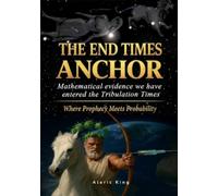 The End Times Anchor: Mathematical evidence we have entered the Tribulation Times - Where prophecy meets probability
