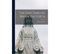 The End Times By Maria Valtorta
