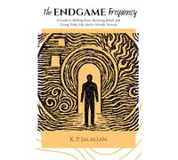 The Endgame Frequency: A Guide to Shifting State, Rewiring Belief, and Living Today Like You’ve Already Arrived