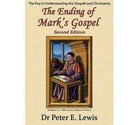 The Ending Of Mark's Gospel: The Key To Understanding The Gospels And Christianity