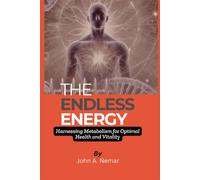The Endless Energy: Harnessing Metabolism For Optimal Health And Vitality